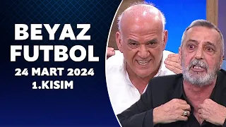 Beyaz Futbol 24 Mart 2024 1.Kısım