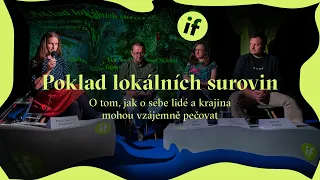 IF: Poklad lokálních surovin / O tom, jak o sebe lidé a krajina mohou vzájemně pečovat