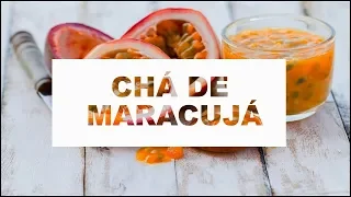 Os 10 Benefícios do Chá de Maracujá Para Saúde | Dicas de Saúde