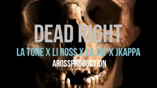 La Tone X LI Ross X La Jay X JKappa -DEAD RIGHT (prod. By Mobeezy )