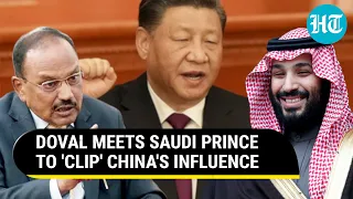 NSA Ajit Doval meets Saudi Prince to 'rein in' Chinese footprints in region | Key Details