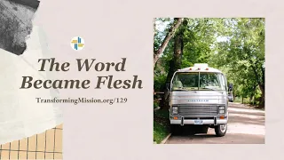 Episode 129 - The Word Became Flesh and Moved Into the Neighborhood