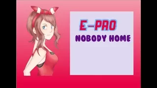 「♫E★Pro♫」Nobody Home | MEP #1