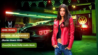 NEEL. KOREL. B3NZIN - BLACKBERRY (Karmv Remix 2022) Powerful Beats Dolby Audio Music