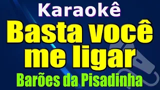 KARAOKE - BASTA VOCÊ ME LIGAR - BARÕES DA PISADINHA PART. XAND AVIÃO