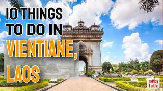 10 Things To Do in Vientiane, Laos on your VACATION!