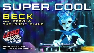 THE LEGO MOVIE 2 SOUNDTRACK - SUPER COOL by Beck ft.Robyn & The Lonely Island