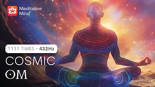 🕉️ COSMIC OM Chanting @432Hz - 1111 Times || Raise Positive Energy Vibrations