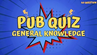 Pub Quiz General Knowledge - 40 Question