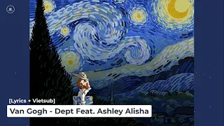 [Lyrics + Vietsub] Van Gogh - Dept Feat. Ashley Alisha