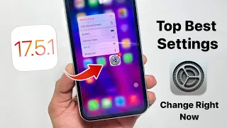 iOS 17.5.1 Top Settings you need to change on your iPhone