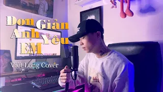 Đơn Giản Anh Yêu Em - Hồ Quốc Việt | Viết Long Cover | Chưa một lần anh thấy hối hận|Nhạc Hot Tiktok