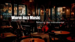 Warm Jazz Music| Relaxing Jazz Instrumental for Cosy Cafe Restaurant, Coffee Shop| Study, Unwind