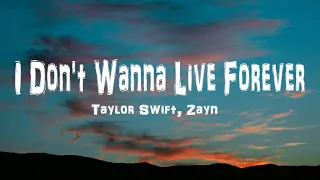 Taylor Swift, Zayn - I Don't Wanna Live Forever (Lyrics)