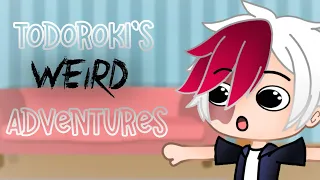 Todoroki’s WEIRD adventures || BNHA