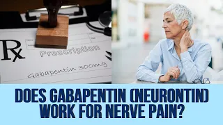 Does Gabapentin (Neurontin) Work for Nerve Pain?