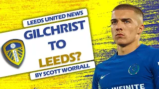 GILCHRIST TO LEEDS? | LEEDS UNITED NEWS