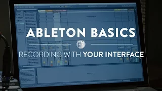 Ableton Basics - Part Two: Recording With Your Interface