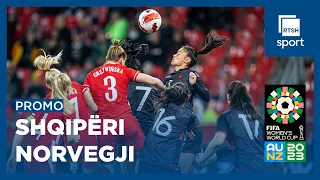 PROMO: SHQIPËRI - NORVEGJI (FIFA WOMEN'S WORLD CUP 2023)