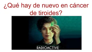 ¿Qué hay de nuevo en cáncer de tiroides? Patología, yodo radioactivo, cabozantinib, larotrectinib.