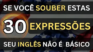 🗽SE VOCÊ SOUBER ESTAS 30 EXPRESSÕES O SEU INGLÊS NÃO É MAIS BÁSICO #22 📚AULAS DE INGLÊS