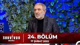 Survivor Ekstra 24. Bölüm | 17.02.2022