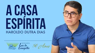 O PAPEL E A IMPORTÂNCIA DA CASA ESPÍRITA - Haroldo Dutra Dias