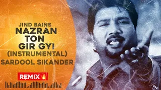 Jind Bains Remix (INSTRUMENTAL) Nazraan Ton Gir Gayi | Sardool Sikander | New Punjabi Song 2024