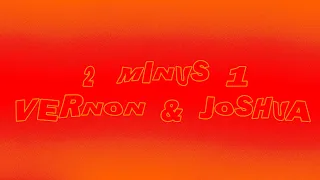 Vernon & Joshua (Seventeen) 2 MINUS 1 Lyrics