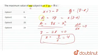 The maximum value of `xy` subject to `x +y=8` is :