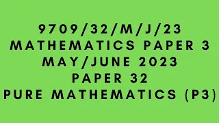 A LEVEL PURE MATHEMATICS 9709 (P3) PAPER 3 | May/June 2023 | Paper 32 | 9709/32/M/J/23 |  SOLVED