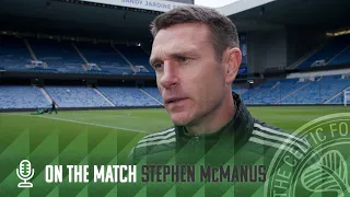 On the Match with Stephen McManus | Rangers FC B 1-3 Celtic FC B