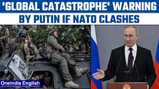 Vladimir Putin warns of 'global catastrophe' if NATO clashes with army |Oneindia News *International