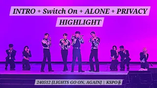 240512 INTRO + Switch On + ALONE + PRIVACY- HIGHLIGHT |  [LIGHTS GO ON, AGAIN] | KSPO돔