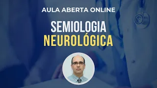 AULA ABERTA - SEMIOLOGIA NEUROLÓGICA