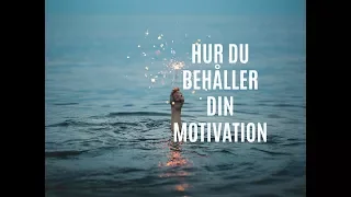 Hur du blir motiverad och behåller din motivation hela vägen | Personlig utveckling Leo Eid