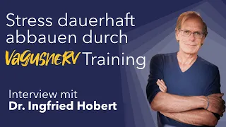 Stress dauerhaft abbauen durch Vagusnerv Training – Gespräch mit Dr  Ingfried Hobert