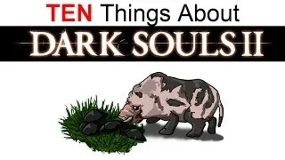 10 Things You Don't Know About Dark Souls 2 Part 1