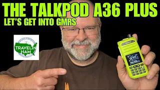 The Talkpod A36 Plus: The Travelin' Hamily Goes GMRS!!!