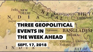 Three Geopolitical Events in the Week Ahead • September 17, 2018