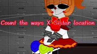 Count the ways X Sister location || FNaF