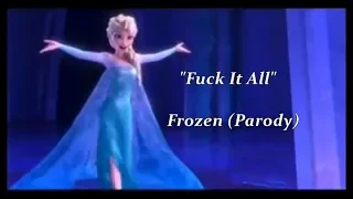 Fuck It All (Short) - Frozen (Parody)