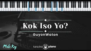 Kok Iso Yo - Guyonwaton (KARAOKE PIANO - MALE KEY)