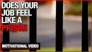 Does Your Job Feel Like A Prison? - Motivational Video