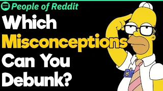 Which Misconceptions Can You Debunk?