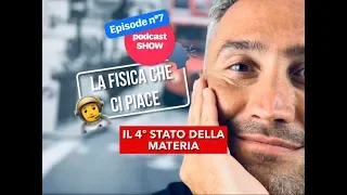 il quarto stato della materia - episode 7 II La fisica che ci piace (creato con Spreaker)