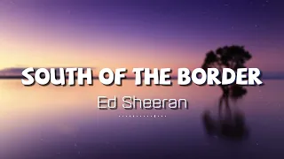 South of the Border - Ed Sheeran ( Lyrics + vietsub )