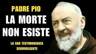 Padre Pio: la MORTE NON ESISTE, la sua sconvolgente testimonianza