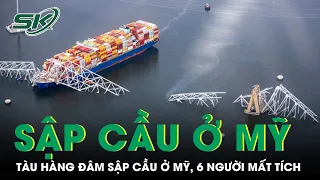 Tàu Hàng Đâm Sập Cầu Dài 2,57km Ở Mỹ, 6 Người Được Cho Là Đã Thiệt Mạng | SKĐS