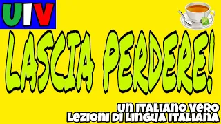 🍵 LASCIARE STARE/PERDERE/FARE/VIVERE... | UIV Un Italiano Vero